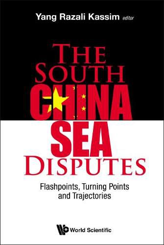 Cover image for South China Sea Disputes, The: Flashpoints, Turning Points And Trajectories