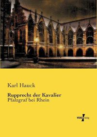 Cover image for Rupprecht der Kavalier: Pfalzgraf bei Rhein