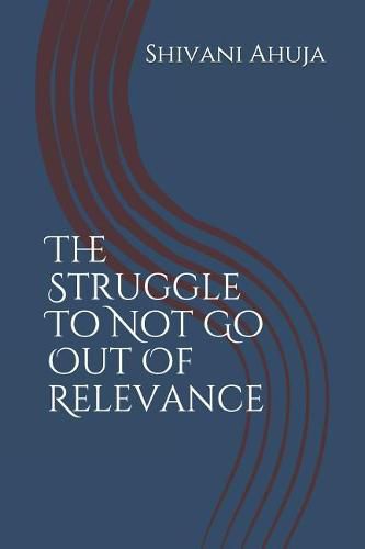 Cover image for The Struggle to Not Go Out of Relevance