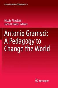 Cover image for Antonio Gramsci: A Pedagogy to Change the World