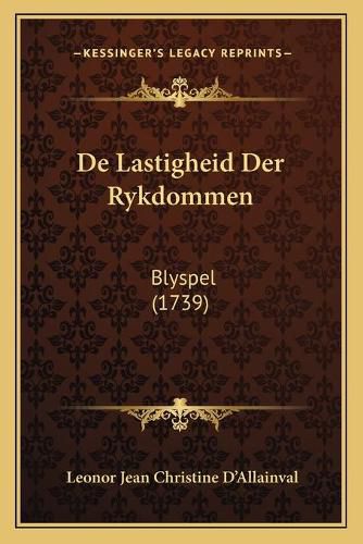 Cover image for de Lastigheid Der Rykdommen: Blyspel (1739)