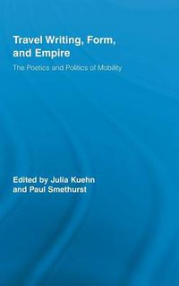 Cover image for Travel Writing, Form, and Empire: The Poetics and Politics of Mobility