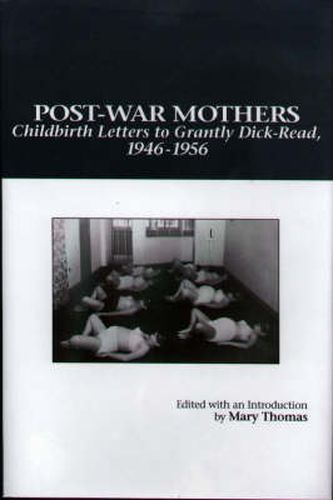 Post-War Mothers: Childbirth Letters to Grantly Dick-Read, 1946-1956