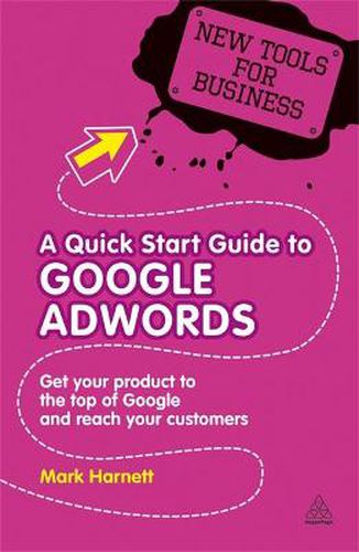 Cover image for A Quick Start Guide to Google AdWords: Get Your Product to the Top of Google and Reach Your Customers