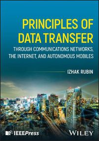 Cover image for Principles of Data Transfer Through Communications Networks, the Internet, and Autonomous Mobiles