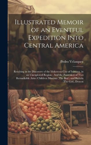 Cover image for Illustrated Memoir of an Eventful Expedition Into Central America