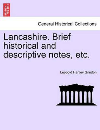 Cover image for Lancashire. Brief Historical and Descriptive Notes, Etc.