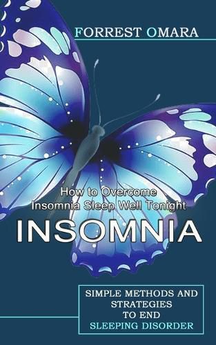 Cover image for Insomnia: How to Overcome Insomnia Sleep Well Tonight (Simple Methods and Strategies to End Sleeping Disorder)