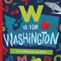 Cover image for W is for Washington: An Evergreen State ABC Primer