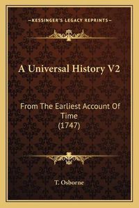 Cover image for A Universal History V2: From the Earliest Account of Time (1747)