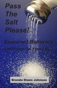 Cover image for Pass The Salt Please!: Seasoned Believers Add Flavor To Your Life