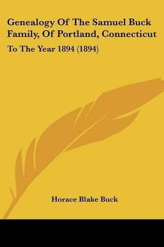 Cover image for Genealogy of the Samuel Buck Family, of Portland, Connecticut: To the Year 1894 (1894)