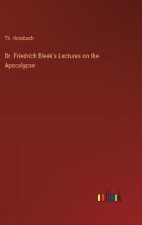 Cover image for Dr. Friedrich Bleek's Lectures on the Apocalypse