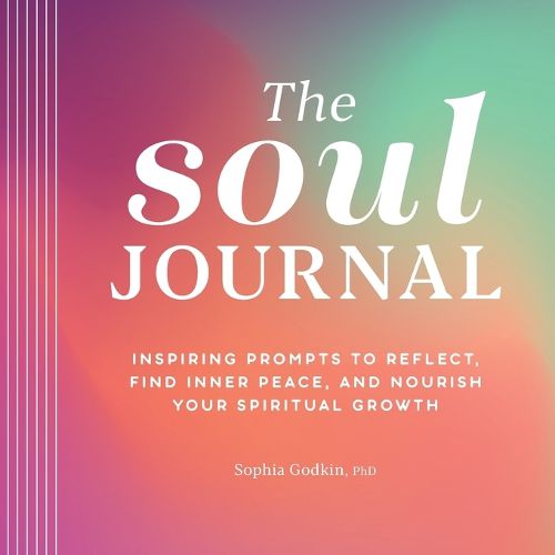 Cover image for The Soul Journal: Inspiring Prompts to Reflect, Find Inner Peace, and Nourish Your Spiritual Growth