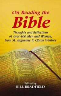 Cover image for On Reading the Bible: Thoughts And Reflections Of Over 500 Men And Women, From St. Augustine To Oprah Winfrey