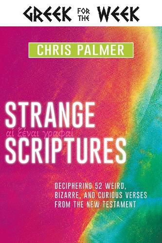 Cover image for Strange Scriptures: Deciphering 52 Weird, Bizarre, and Curious Verses from the New Testament
