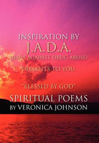 Cover image for J.A.D.A. (Jesus Against Drug Abuse) Presents to You '' Blessed by God'' Spiritual Poems by Veronica Johnson