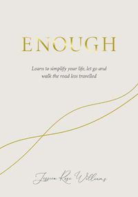 Cover image for Enough: Learning to simplify life, let go and walk the path that's truly ours