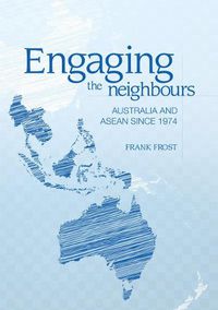 Cover image for Engaging the neighbours: Australia and ASEAN since 1974