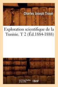 Cover image for Exploration Scientifique de la Tunisie. T 2 (Ed.1884-1888)