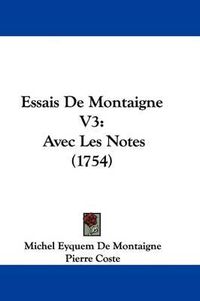 Cover image for Essais De Montaigne V3: Avec Les Notes (1754)