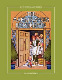 Cover image for The Mary Frances Housekeeper 100th Anniversary Edition: A Story-Instruction Housekeeping Book with Paper Dolls, Doll House Plans and Patterns for Chil