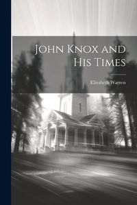 Cover image for John Knox and His Times