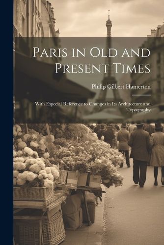 Paris in Old and Present Times