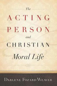 Cover image for The Acting Person and Christian Moral Life