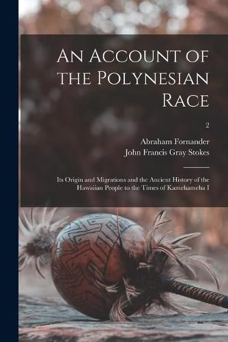 Cover image for An Account of the Polynesian Race: Its Origin and Migrations and the Ancient History of the Hawaiian People to the Times of Kamehameha I; 2