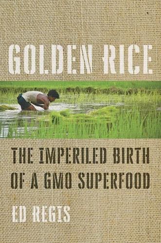 Golden Rice: The Imperiled Birth of a GMO Superfood