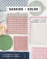 Cover image for Sashiko + Color: 23 Bright & Stylish Accessories to Stitch