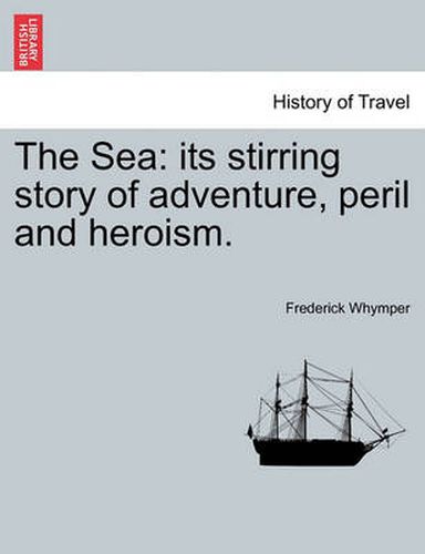 Cover image for The Sea: Its Stirring Story of Adventure, Peril and Heroism.