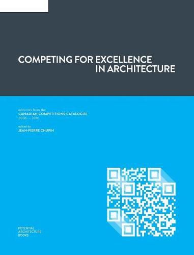 Cover image for Competing for Excellence in Architecture: Editorials from the Canadian Competitions Catalogue (2006 - 2016)