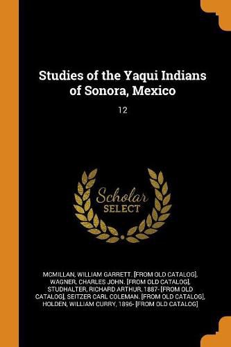 Studies of the Yaqui Indians of Sonora, Mexico: 12