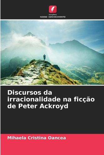 Cover image for Discursos da irracionalidade na ficcao de Peter Ackroyd