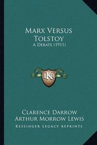 Cover image for Marx Versus Tolstoy: A Debate (1911)