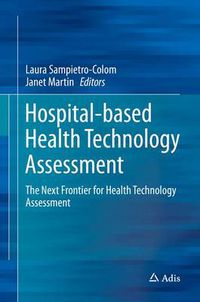 Cover image for Hospital-Based Health Technology Assessment: The Next Frontier for Health Technology Assessment