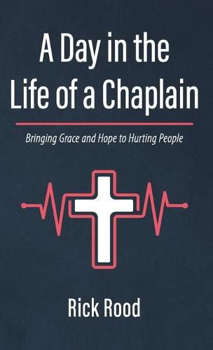 Cover image for A Day in the Life of a Chaplain: Bringing Grace and Hope to Hurting People