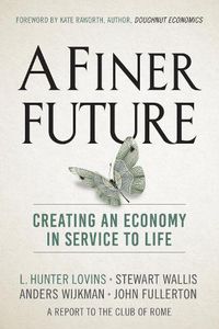 Cover image for A Finer Future: Creating an Economy in Service to Life