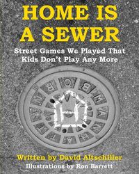 Cover image for Home is a Sewer: Street Games We Played That Kids Don't Play Any More
