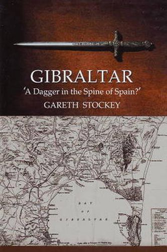 Cover image for Gibraltar: A Dagger in the Spine of Spain?