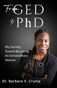 Cover image for From GED to PhD: My Journey Toward Becoming an Extraordinary Woman