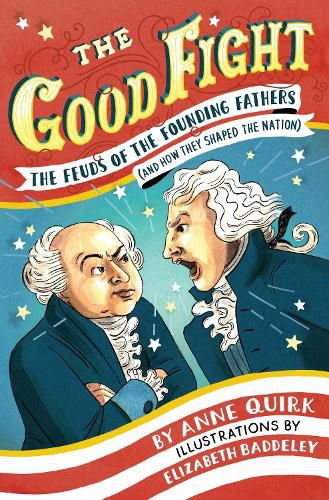 Cover image for The Good Fight: The Feuds of the Founding Fathers (and How They Shaped the Nation)