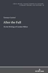 Cover image for After the Fall: On the Writings of Czeslaw Milosz