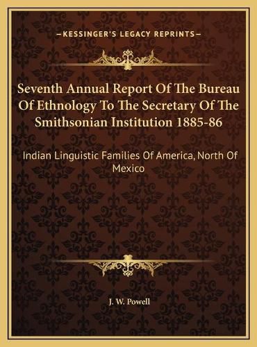 Cover image for Seventh Annual Report Of The Bureau Of Ethnology To The Secretary Of The Smithsonian Institution 1885-86