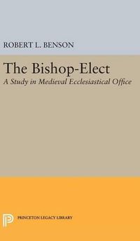 Cover image for Bishop-Elect: A Study in Medieval Ecclesiastical Office