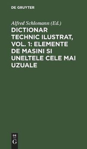 Dictionar Technic Ilustrat, Vol. 1: Elemente de Masini Si Uneltele Cele Mai Uzuale