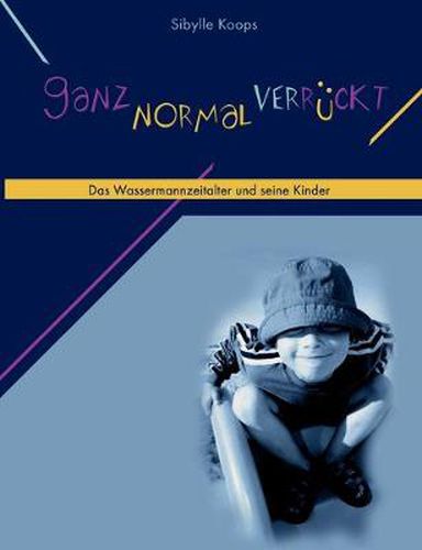 Cover image for Ganz normal verruckt: Das Wassermannzeitalter und seine Kinder