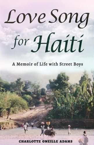 Cover image for Love Song for Haiti: Memoir Life with Street Boys